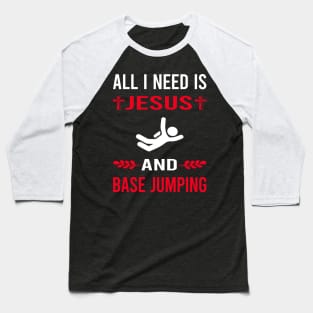 I Need Jesus And Base Jumping Jump Jumper Baseball T-Shirt